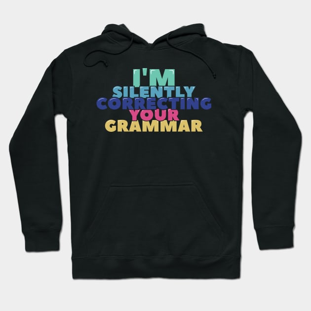 I'm Silently Correcting Your Grammar Hoodie by ardp13